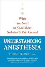 Understanding Anesthesia : What You Need to Know about Sedation and Pain Control (A Johns Hopkins Press Health Book)