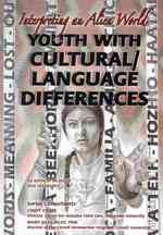 Youth with Cultural/Language Differences : Interpreting an Alien World (Helping Youth with Mental, Physical, and Social Challeges)