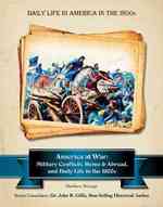 America at War : Military Conflicts, Home and Abroad, in the 1800s (Daily Life in America in the 1800s)