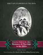 From the Parlor to the Altar : Romance and Marriage in the 1800s (Daily Life in America in the 1800s)