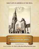 Reviving the Spirit, Reforming Society : Religion in the 1800s (Daily Life in America in the 1800s)
