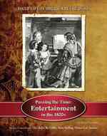 Passing the Time : Entertainment in the 1800s (Daily Life in America in the 1800s)