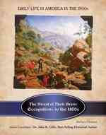 The Sweat of Their Brow : Occupations in the 1800s (Daily Life in America in the 1800s)