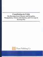 The Constitution in Crisis : The Downing Street Minutes and Deception, Manipulation, Torture, Retribution, and Coversups in the Iraq War