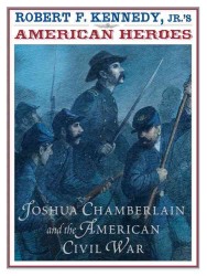 Robert F. Kennedy, Jr.'s American Heroes : Joshua Chamberlain and the American Civil War