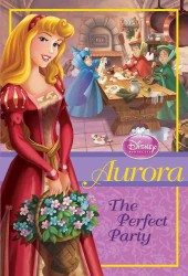 Aurora : The Perfect Party (Disney Princess Early Chapter Books)