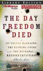 The Day Freedom Died : The Colfax Massacre, the Supreme Court, and the Betrayal of Reconstruction: Library Edition （MP3 UNA）