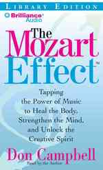 The Mozart Effect : Tapping the Power of Music to Heal the Body, Strengthen the Mind, and Unlock the Creative Spirit Library Edition （MP3 ABR）