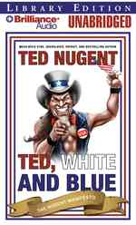 Ted, White and Blue : The Nugent Manifesto: Library Edition （MP3 UNA）