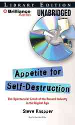 Appetite for Self-Destruction : The Spectacular Crash of the Record Industry in the Digital Age Library Edition （MP3 UNA）