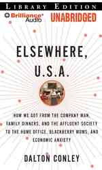 Elsewhere, U.S.A. : How We Got from the Company Man, Family Dinner and the Age of Affluence to the Home Office, Blackberry Moms and Economic Anxiety L （MP3 UNA）