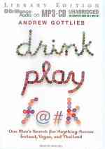 Drink, Play, F@#k : One Man's Serach for Anything Across Ireland, Vegas, and Thailand: Library Edition （MP3 UNA）
