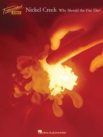 Nickel Creek - Why Should the Fire Die?