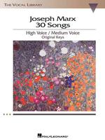 Joseph Marx: 30 Songs : Original Keys for High Voice and Medium Voice