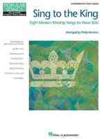 Sing to the King : Eight Modern Worship Songs for Piano Solo: Intermediate Piano Solo (Popular Songs/hal Leonard Student Piano Library)