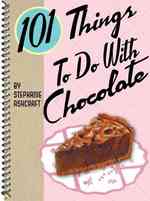 101 Things to Do with Chocolate (101 Things to Do with) （SPI）