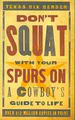 Don'T Squat with Your Spurs on : A Cowboy's Guide to Life