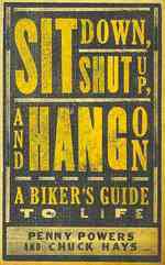 Sit Down, Shut Up, and Hang on : A Biker's Guide to Life （Revised）