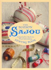The Maison Sajou Sewing Book : 20 Projects from the Famous French Haberdashery