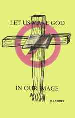 Let Us Make God in Our Image