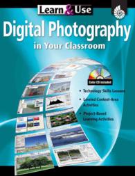 Learn & Use Digital Photography in Your Classroom (Learn & Use) （PAP/CDR）