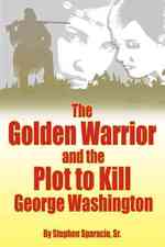The Golden Warrior : And the Plot to Kill George Washington