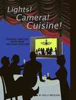 Lights! Cameras! Cuisine! : Cooking Fabulous Food from the Films You Love