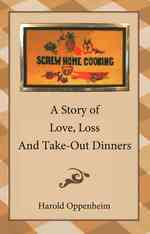 Screw Home Cooking : A Story of Life, Love and Take-out Dinners