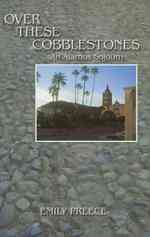 Over These Cobblestones : An Alamos Sojourn