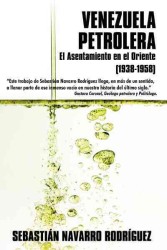 Venezuela Petrolera : El Asentamiento En El Oriente (1938-1958)