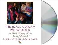This Is All a Dream We Dreamed (16-Volume Set) : An Oral History of the Grateful Dead （Unabridged）