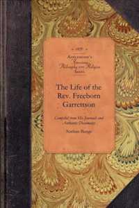 The Life of the Rev. Freeborn Garrettson: Compiled from His Printed and Manuscript Journals and Other Authentic Documents (Amer Philosophy, Religion")