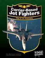 Carrier-Based Jet Fighters : The F-14 Tomcats (Edge Books) （REV UPD）