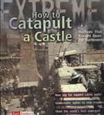 How to Catapult a Castle : Machines That Brought Down the Battlements (Fact Finders: Extreme!)