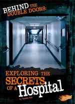 Behind the Double Doors : Exploring the Secrets of a Hospital (Blazers)