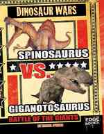 Spinosaurus Vs. Giganotosaurus : Battle of the Giants (Edge Books)
