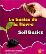 Lo basico de la tierra/ Soil Basics (Pebble Bilingue/ Pebble Bilingual: Lo basico de la naturaleza / Nature Basics) （Bilingual）
