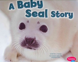 A Baby Seal Story (Pebble Plus)