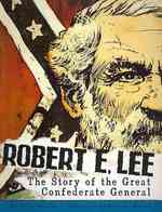 Robert E. Lee : The Story of the Great Confederate General (Graphic Library: American Graphic)