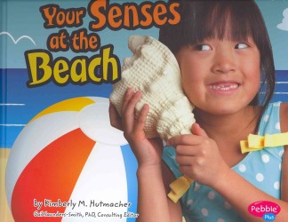 Your Senses at the Beach (Pebble Plus)