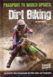 Dirt Biking : The World's Most Remarkable Dirt Bike Rides and Techniques (Edge Books)