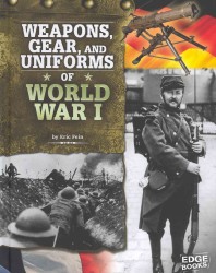 Weapons, Gear, and Uniforms of World War I (Edge Books)
