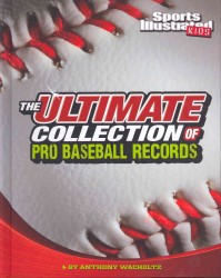The Ultimate Collection of Pro Baseball Records (Sports Illustrated Kids: for the Record)