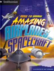 How to Draw Amazing Airplanes and Spacecraft (Smithsonian-drawing Books)