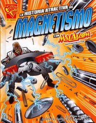 La historia atractiva del magnetismo con Max Axiom, supercientifico / the Attractive Story of Magnetism with Max Axiom, Super Scientist (Graphic Libra