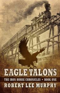 Eagle Talons (Iron Horse Chronicles: Book One)