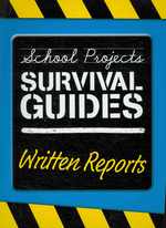 Written Reports (School Project Survival Guides)