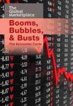 Booms, Bubbles, and Busts : The Economic Cycle (The Global Marketplace)