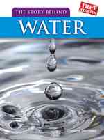 The Story Behind Water (True Stories)