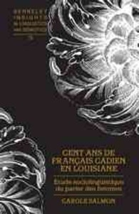 Cent ans de français cadien en Louisiane : Étude sociolinguistique du parler des femmes (Berkeley Insights in Linguistics and Semiotics .72) （2009. XVI, 126 S. 230 mm）
